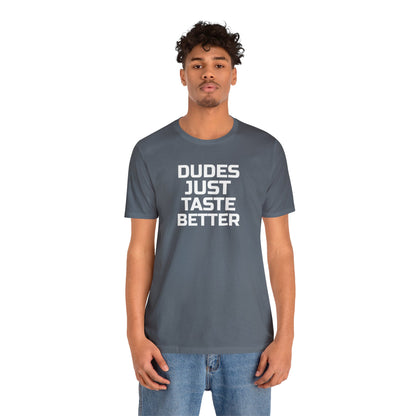 Dudes Just Taste Better - Wicked Naughty Apparel