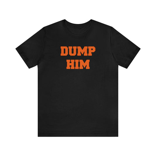 Dump Him - Wicked Naughty Apparel