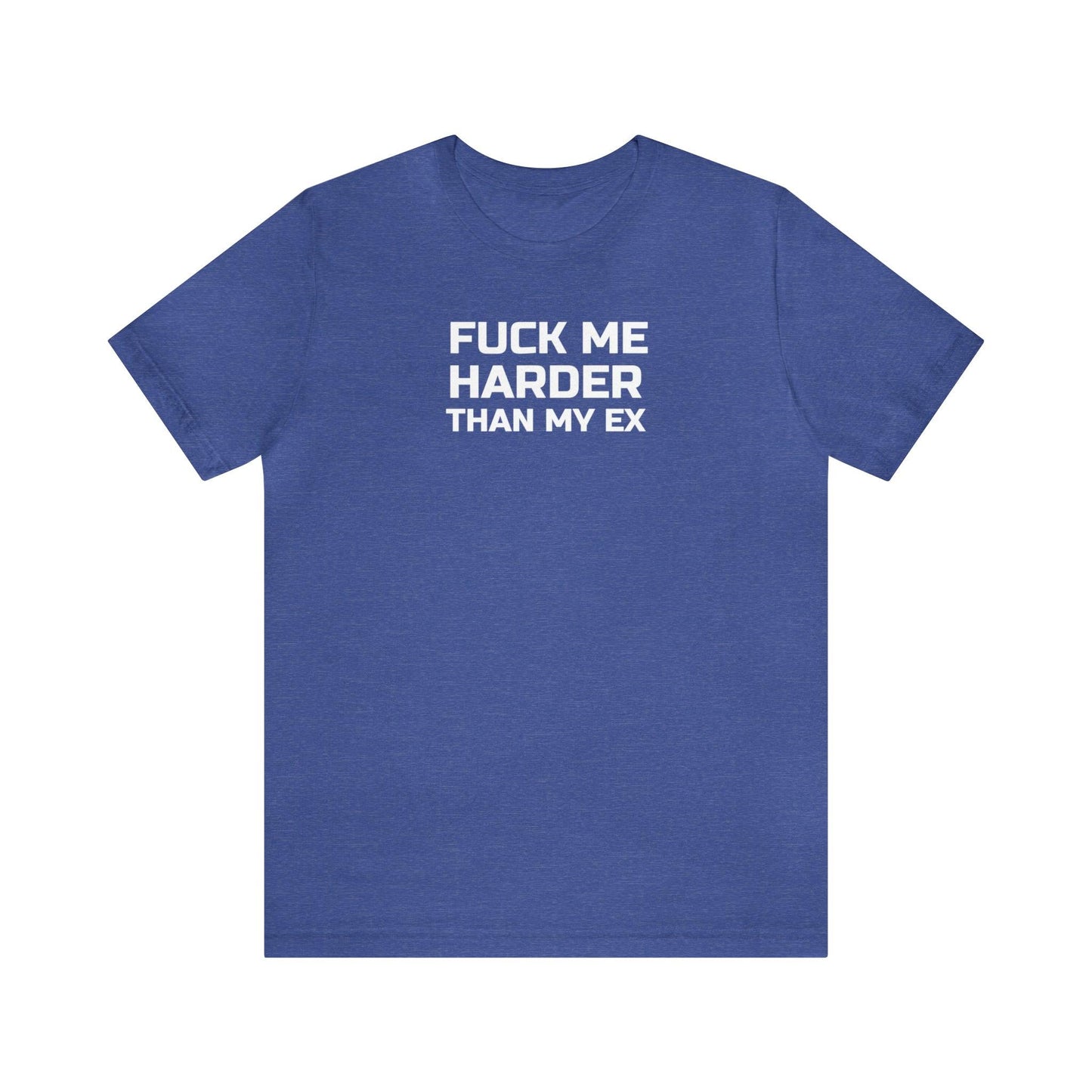 Fuck Me Harder Than My Ex - Wicked Naughty Apparel