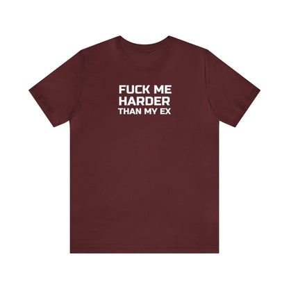 Fuck Me Harder Than My Ex - Wicked Naughty Apparel