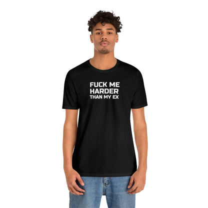 Fuck Me Harder Than My Ex - Wicked Naughty Apparel