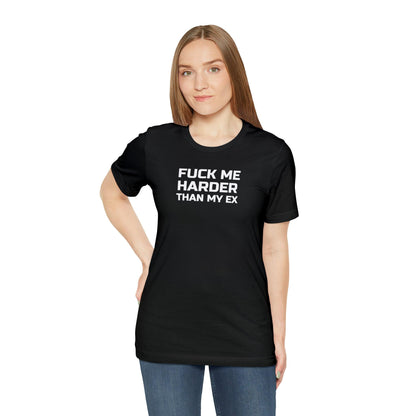 Fuck Me Harder Than My Ex - Wicked Naughty Apparel