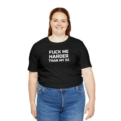 Fuck Me Harder Than My Ex - Wicked Naughty Apparel