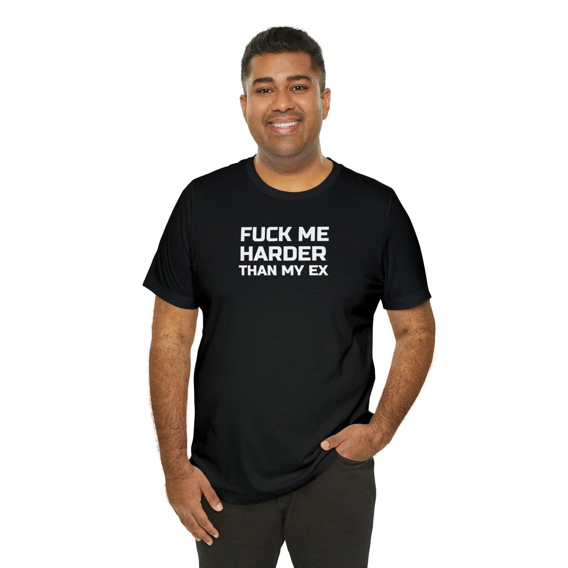 Fuck Me Harder Than My Ex - Wicked Naughty Apparel