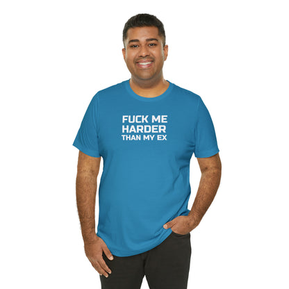 Fuck Me Harder Than My Ex - Wicked Naughty Apparel