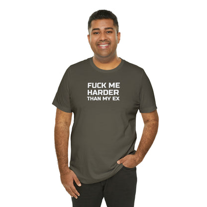 Fuck Me Harder Than My Ex - Wicked Naughty Apparel