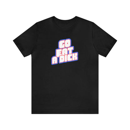 Go Eat A Dick - Wicked Naughty Apparel