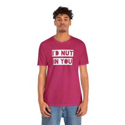 I'd Nut In You - Wicked Naughty Apparel