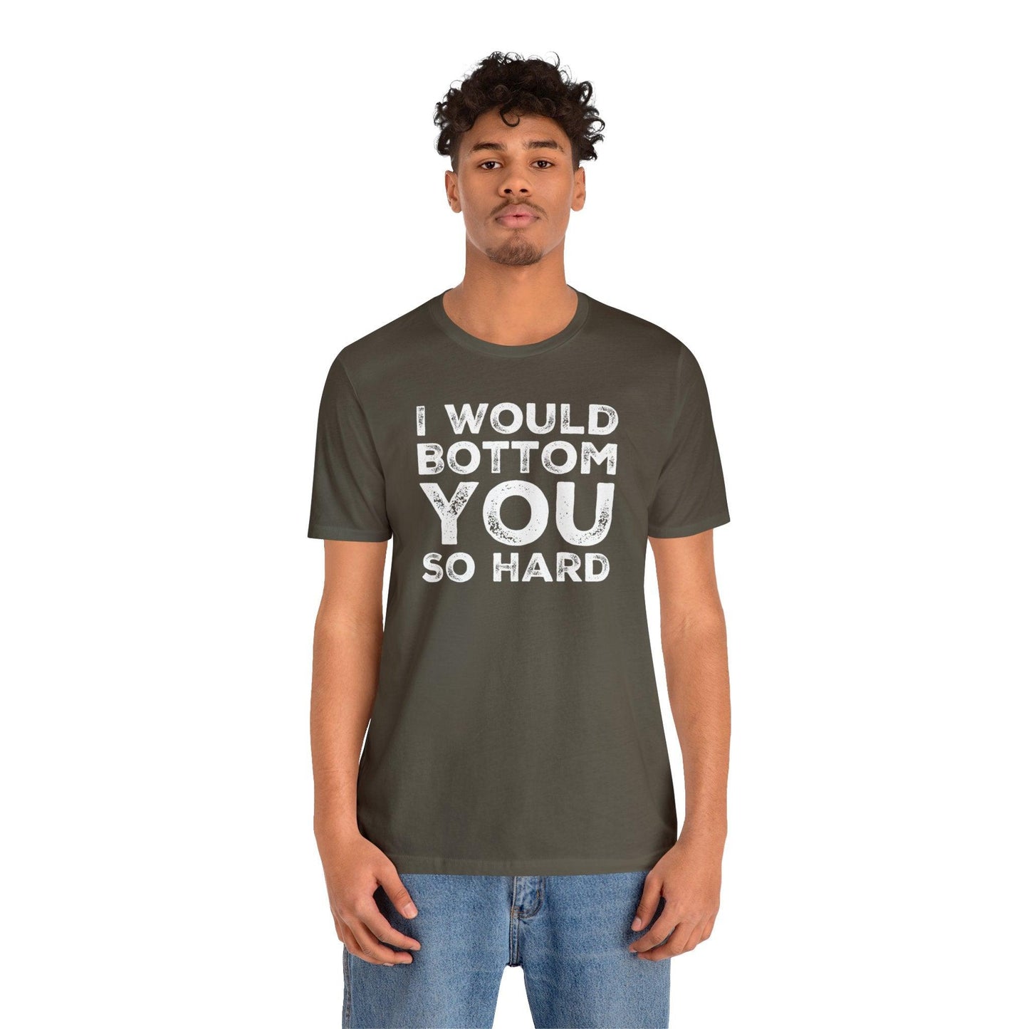 I Would Bottom You So Hard - Wicked Naughty Apparel