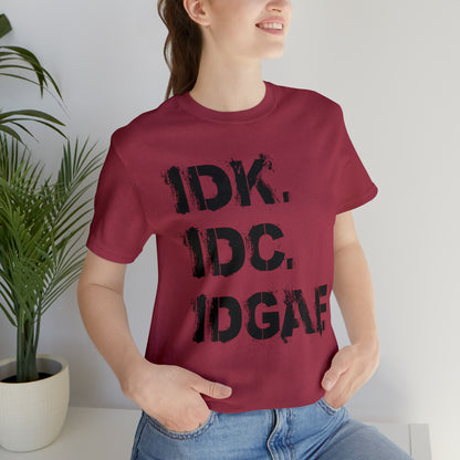 IDK IDC IDGAF - Wicked Naughty Apparel