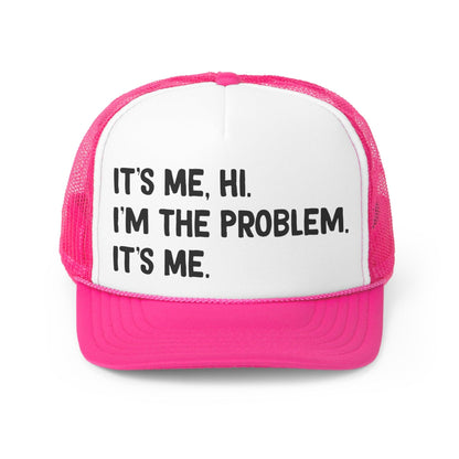 It's Me, Hi, I'm the Problem - Trucker Caps - Wicked Naughty Apparel