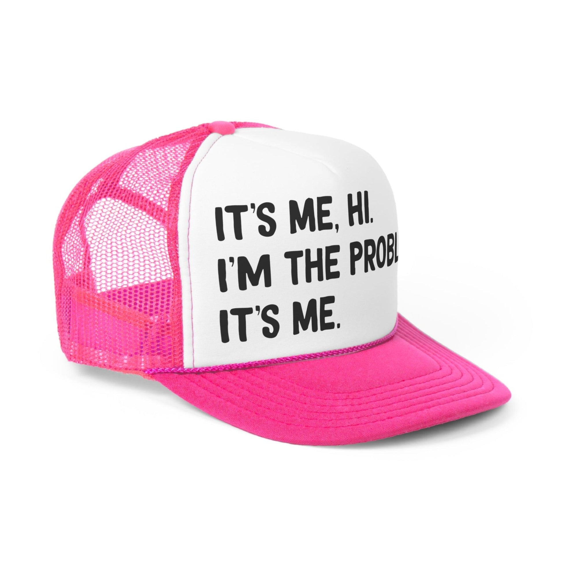 It's Me, Hi, I'm the Problem - Trucker Caps - Wicked Naughty Apparel