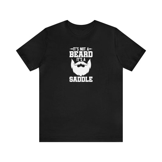 It's Not a Beard, It's a Saddle - Wicked Naughty Apparel