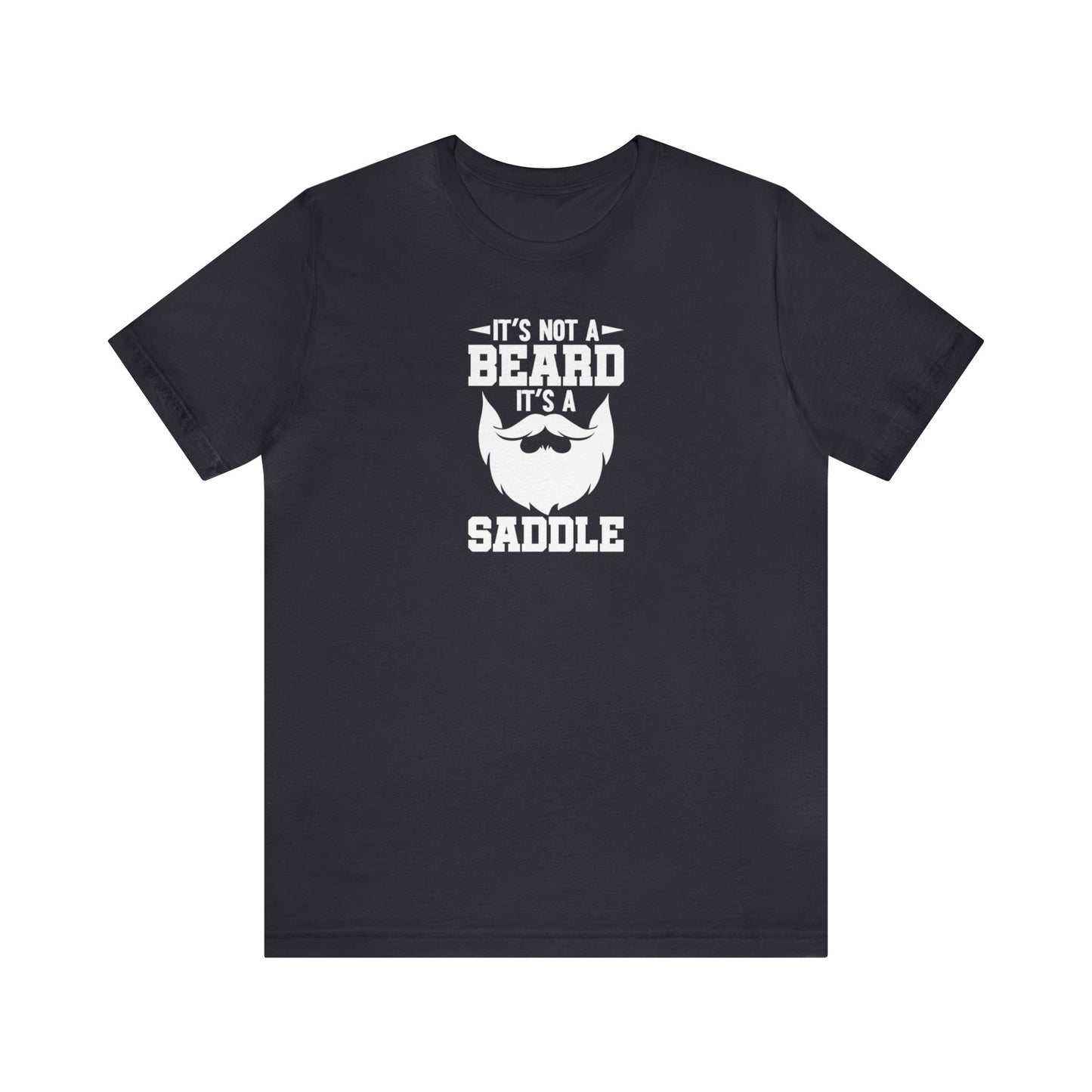 It's Not a Beard, It's a Saddle - Wicked Naughty Apparel