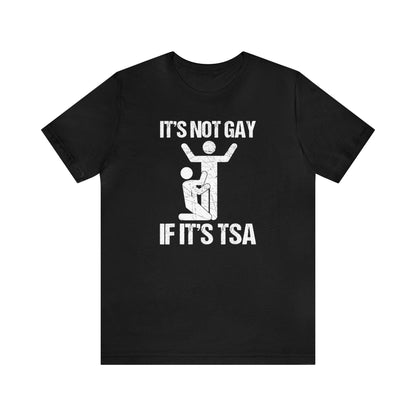 It's Not Gay if it's TSA - Wicked Naughty Apparel