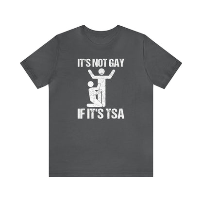 It's Not Gay if it's TSA - Wicked Naughty Apparel