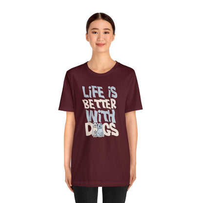 Life is Better With Dogs - Wicked Naughty Apparel