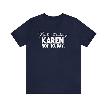 Not Today Karen, Not Today - Wicked Naughty Apparel