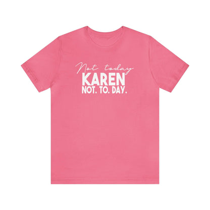 Not Today Karen, Not Today - Wicked Naughty Apparel