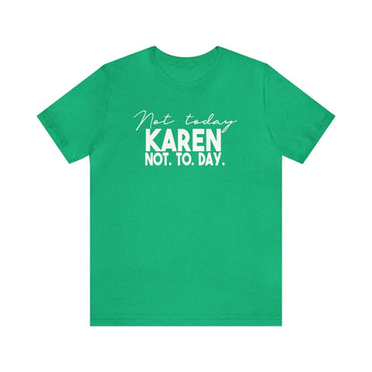 Not Today Karen, Not Today - Wicked Naughty Apparel