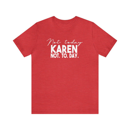 Not Today Karen, Not Today - Wicked Naughty Apparel