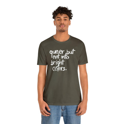 Queer but Not Into Bright Colors - Wicked Naughty Apparel