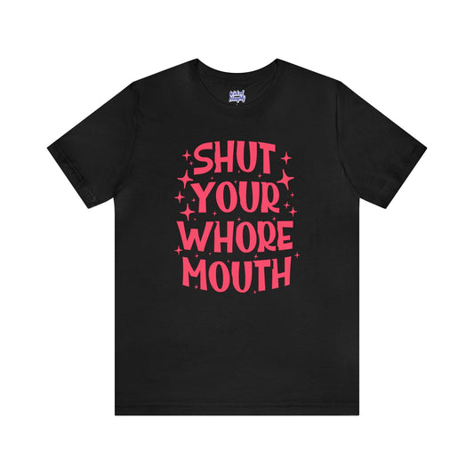 Shut Your Whore Mouth - Wicked Naughty Apparel