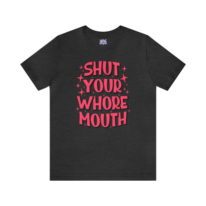 Shut Your Whore Mouth - Wicked Naughty Apparel