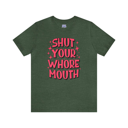 Shut Your Whore Mouth - Wicked Naughty Apparel