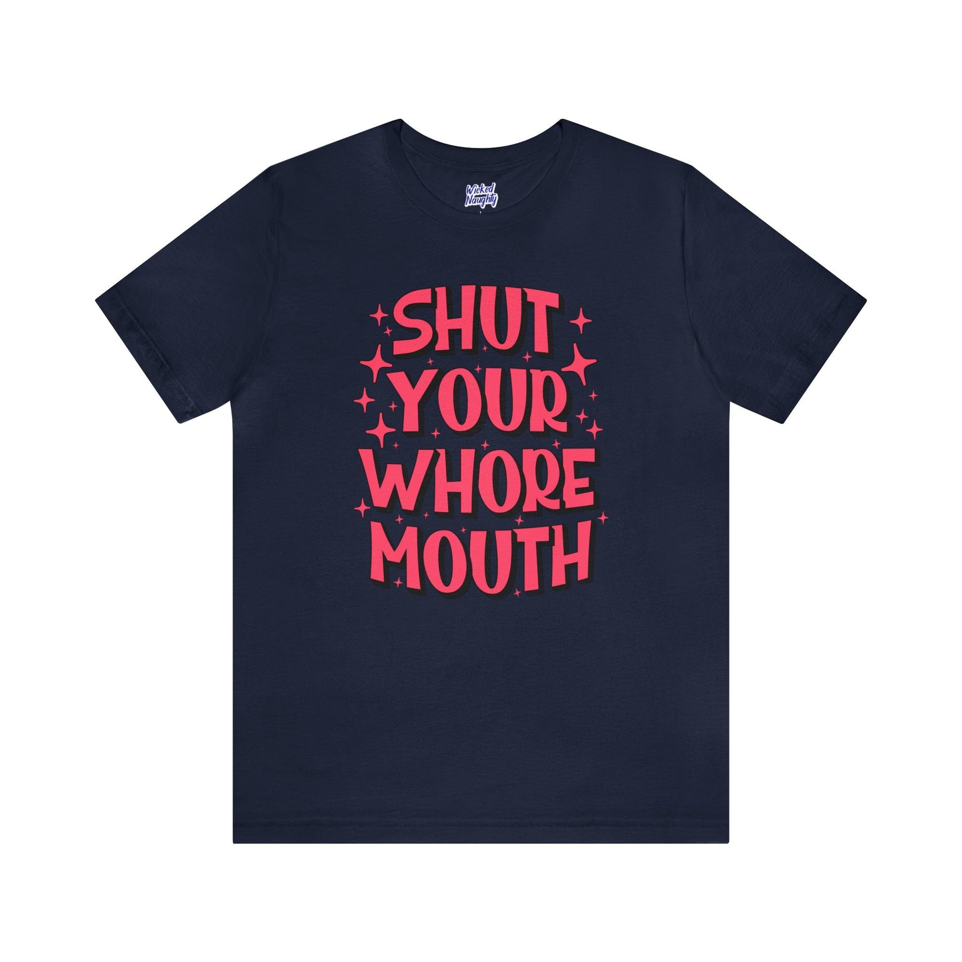 Shut Your Whore Mouth - Wicked Naughty Apparel