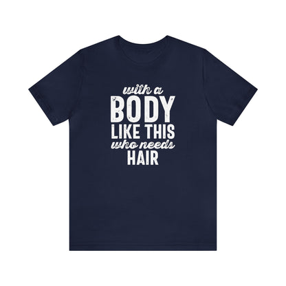 With a Body Like This, Who Needs Hair - Wicked Naughty Apparel