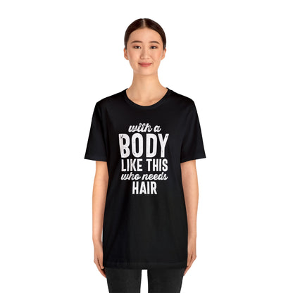 With a Body Like This, Who Needs Hair - Wicked Naughty Apparel