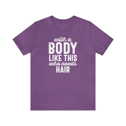 With a Body Like This, Who Needs Hair - Wicked Naughty Apparel