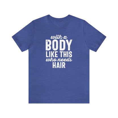 With a Body Like This, Who Needs Hair - Wicked Naughty Apparel