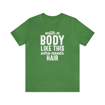 With a Body Like This, Who Needs Hair - Wicked Naughty Apparel