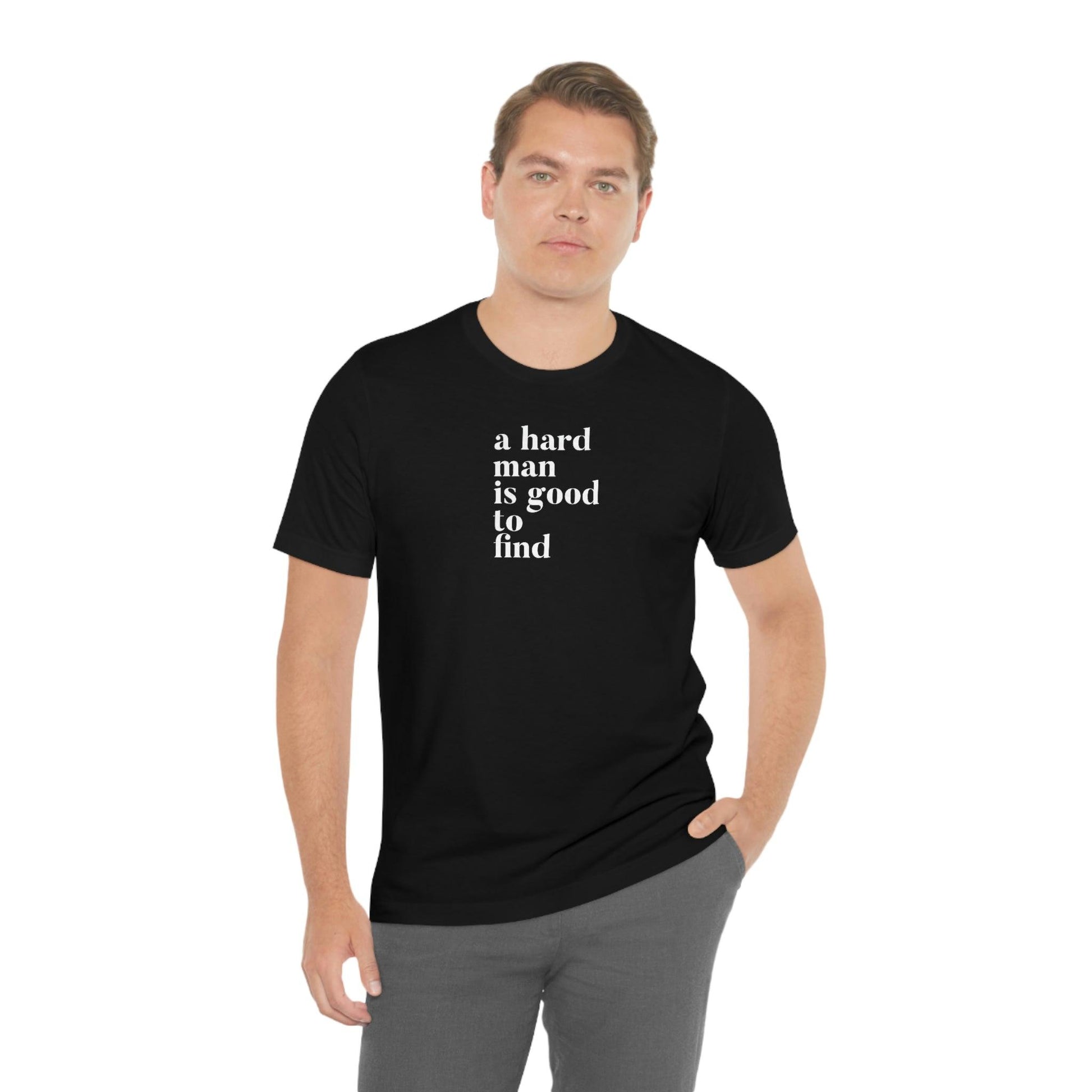 A Hard Man is Good to Find - Wicked Naughty Apparel