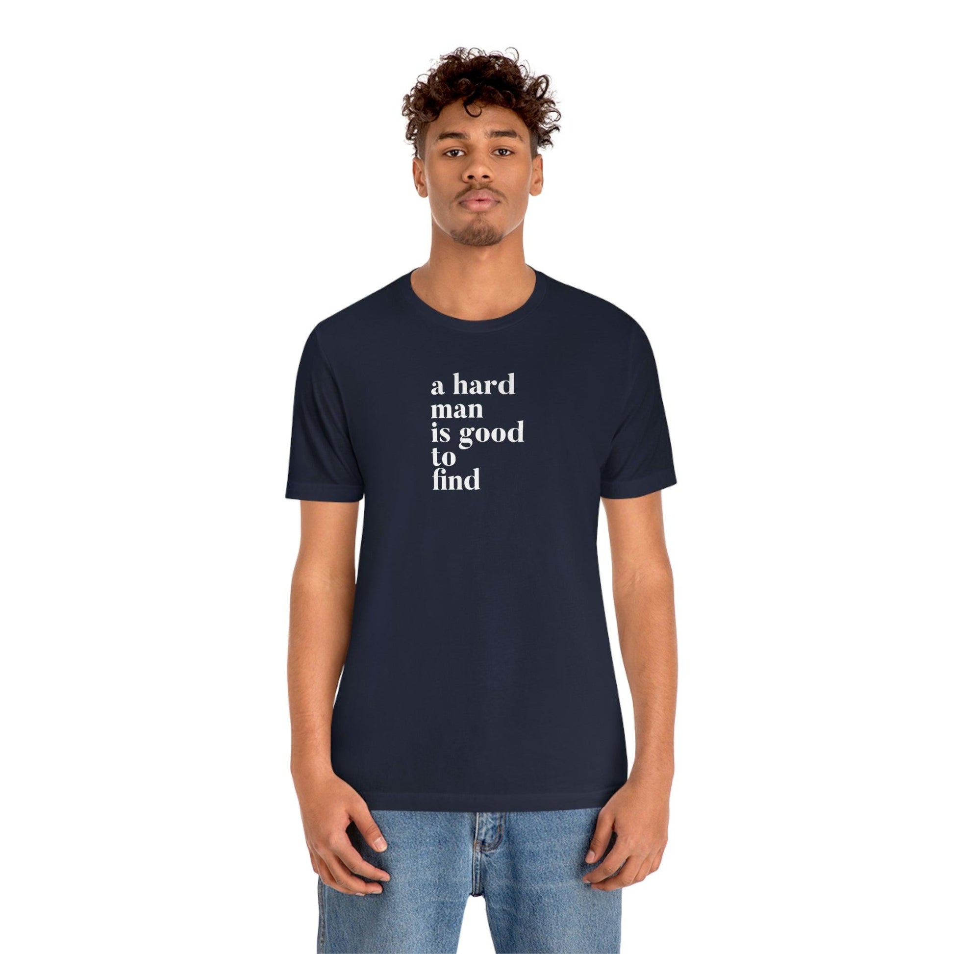 A Hard Man is Good to Find - Wicked Naughty Apparel
