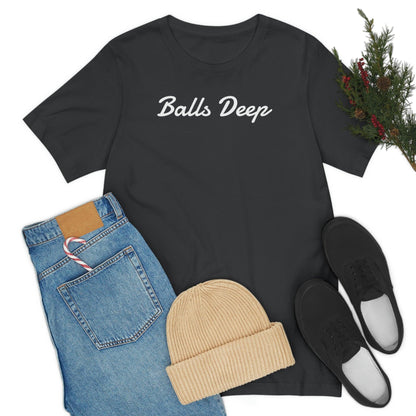 Balls Deep - Wicked Naughty Apparel