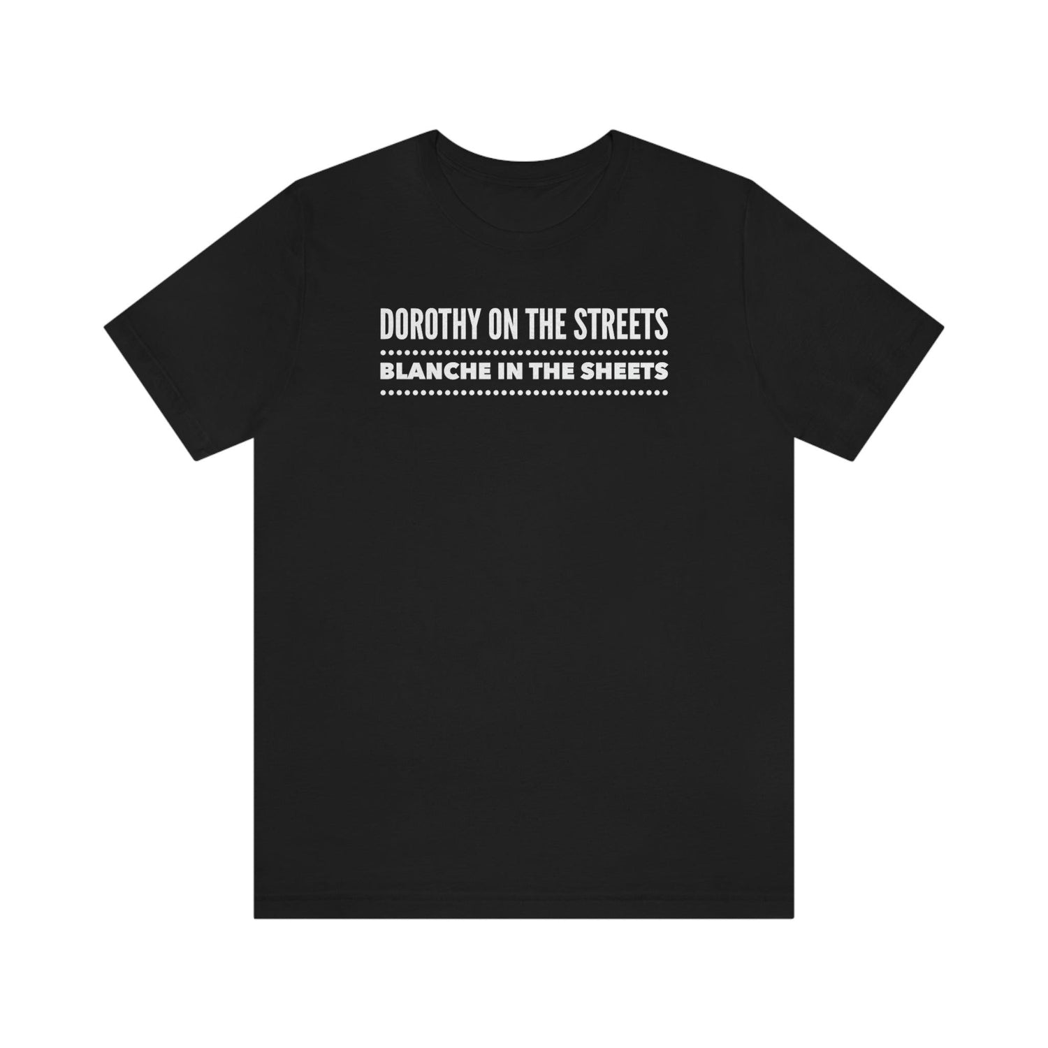 Dorothy on the Streets, Blanche on the Sheets - Wicked Naughty Apparel