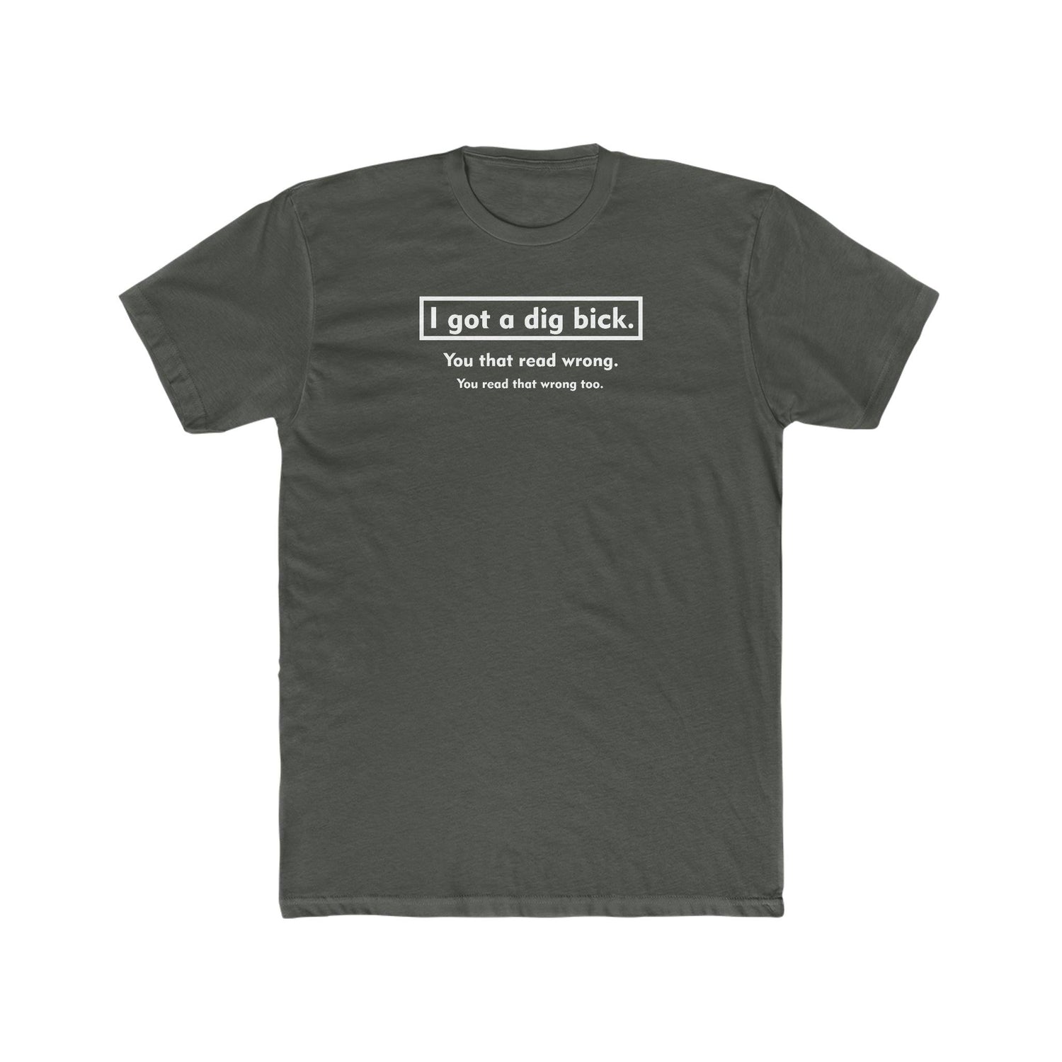 I Got a Dig Bick - Wicked Naughty Apparel