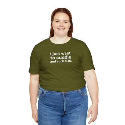 I Just Want to Cuddle and Suck Dick - Wicked Naughty Apparel