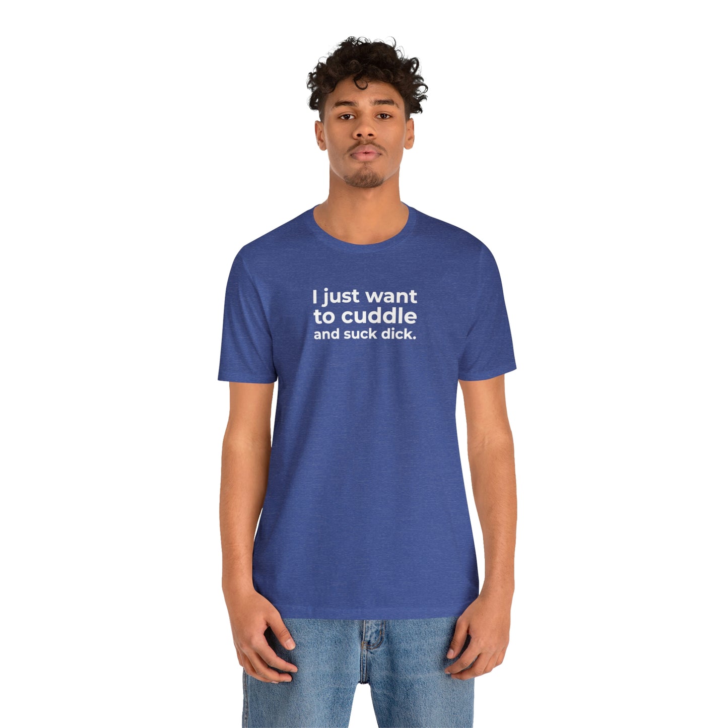 I Just Want to Cuddle and Suck Dick - Wicked Naughty Apparel