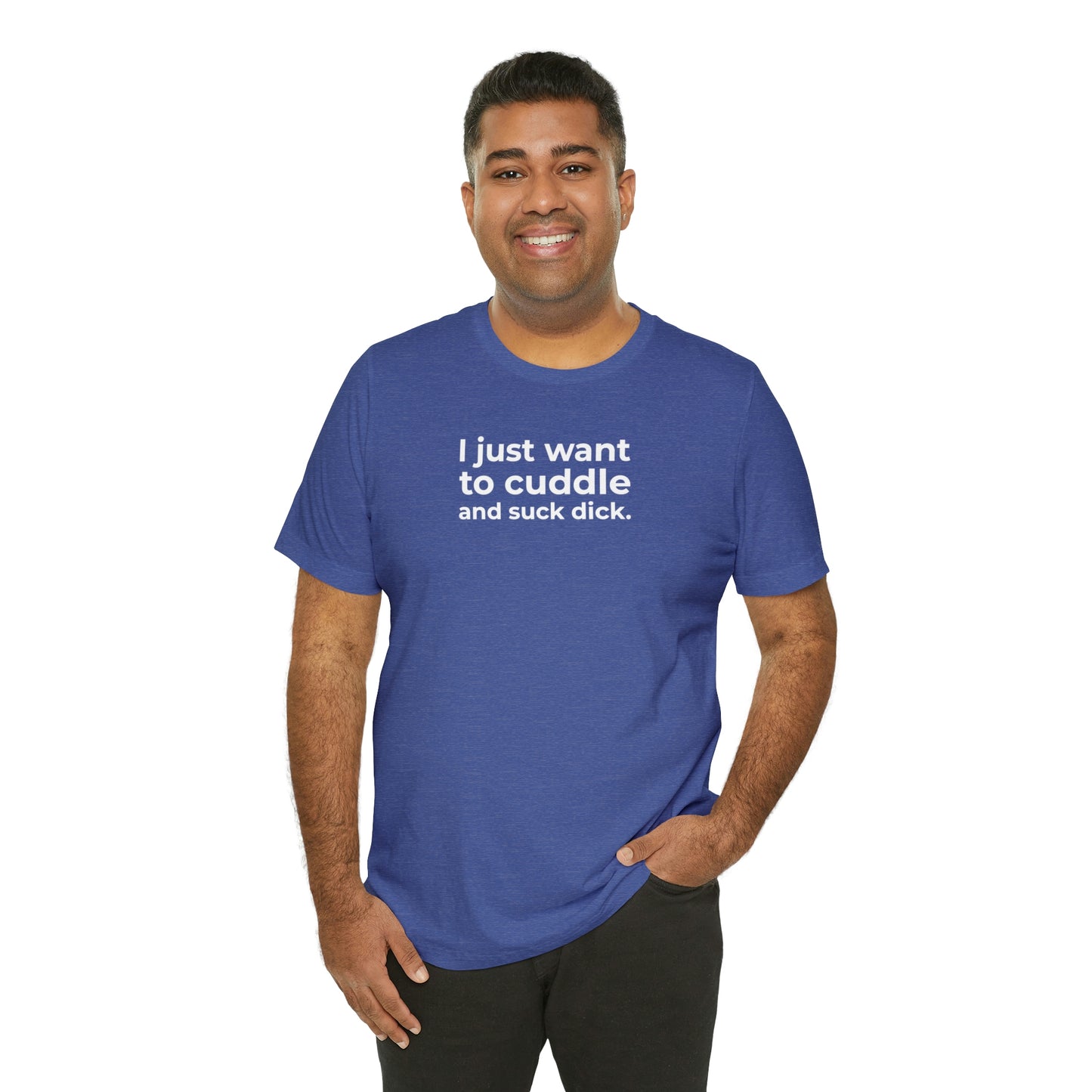 I Just Want to Cuddle and Suck Dick - Wicked Naughty Apparel