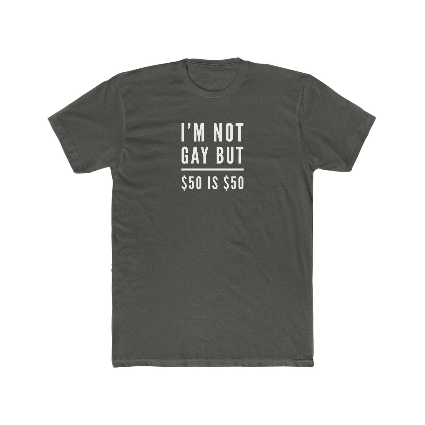 I'm Not Gay, but $50 is $50 - Wicked Naughty Apparel
