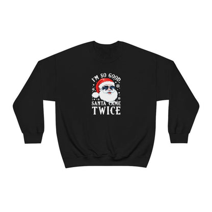 I'm So Good Santa Came Twice - Crewneck Sweatshirt - Wicked Naughty Apparel