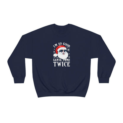 I'm So Good Santa Came Twice - Crewneck Sweatshirt - Wicked Naughty Apparel