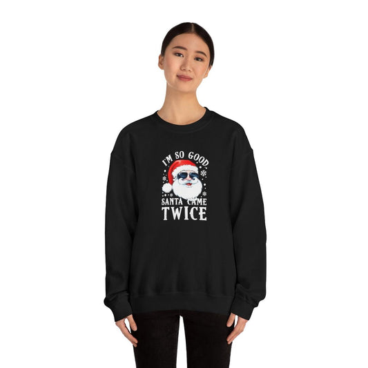 I'm So Good Santa Came Twice - Crewneck Sweatshirt - Wicked Naughty Apparel