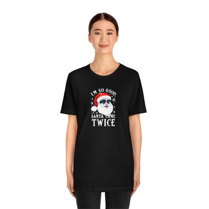 I'm So Good Santa Came Twice - Wicked Naughty Apparel