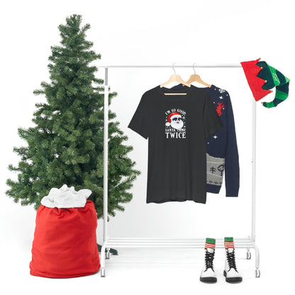 I'm So Good Santa Came Twice - Wicked Naughty Apparel