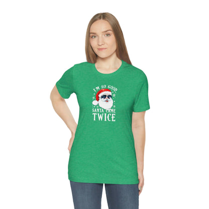 I'm So Good Santa Came Twice - Wicked Naughty Apparel